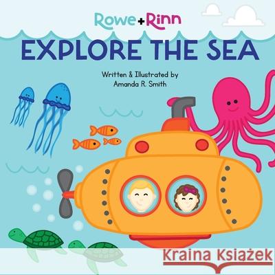 Rowe+Rinn Explore the Sea Amanda R Smith, Amanda R Smith 9781959207047 Amanda R. Smith