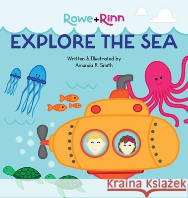 Rowe+Rinn Explore the Sea Amanda R. Smith Amanda R. Smith 9781959207078 Amanda R. Smith