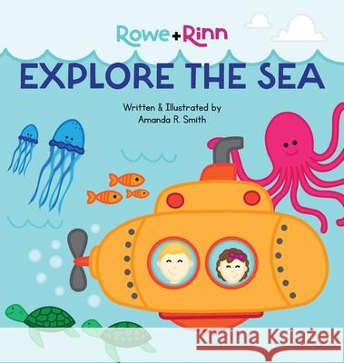 Rowe+Rinn Explore the Sea Amanda R. Smith Amanda R. Smith 9781959207078 Amanda R. Smith