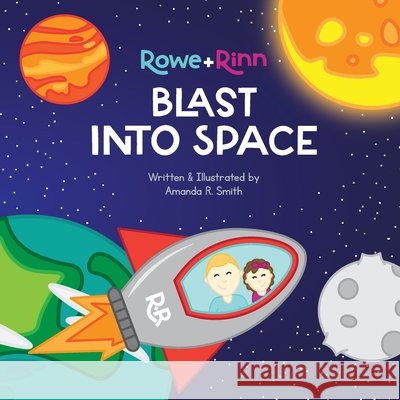 Rowe+Rinn Blast Into Space Amanda R Smith Amanda R Smith  9781959207085 Amanda R. Smith