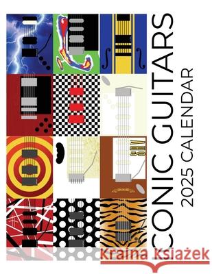 Iconic Guitars 2025 Calendar: 2025 Calendar C. Maloney 9781959209249 Baldega Books