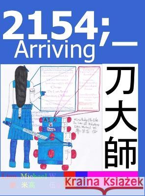 2154;_Arriving: Science-Fiction Character Story Universe Michael W Lieu   9781959211013 In Lieu of Productions