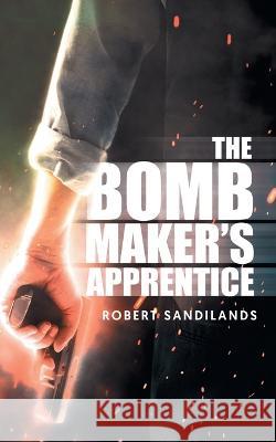 The Bomb Maker's Apprentice Robert Sandilands   9781959224402
