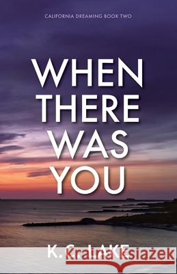 When There Was You K. C. Lake 9781959229131 Open Book Publishing Co, LLC