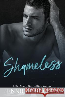 Shameless: A Forbidden Slight Age Gap New Adult College Sports Romance Jennifer Sucevic 9781959231325 Jennifer Sucevic