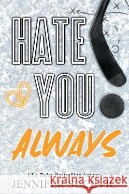 Hate You Always (Special Edition): An Enemies-to_lovers New Adult Sports Romance Jennifer Sucevic   9781959231431 Jennifer Sucevic