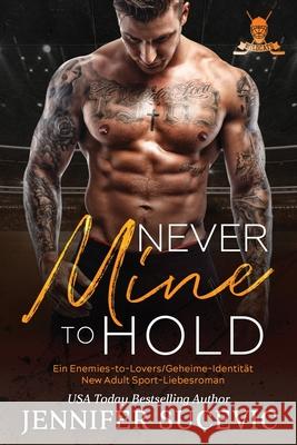 Never Mine to Hold: Ein Enemies-to-Lovers/Geheime-Identit?t New Adult Sport-Liebesroman Jennifer Sucevic 9781959231691 Jennifer Sucevic