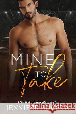 Mine to Take: A Brother's Rival, Mistaken Identity New Adult Sports Romance Jennifer Sucevic 9781959231738 Jennifer Sucevic