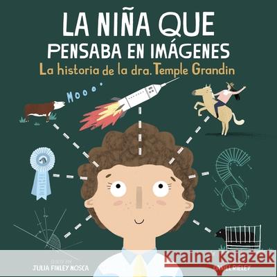 La Ni?a Que Pensaba En Im?genes: La Historia de la Dra. Temple Grandin Julia Finle Daniel Rieley 9781959244073