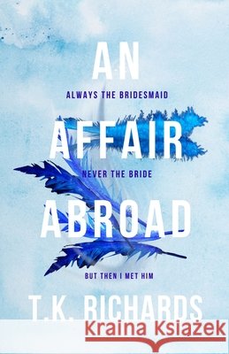 An Affair Abroad T. K. Richards 9781959253204 Lnk Publishing