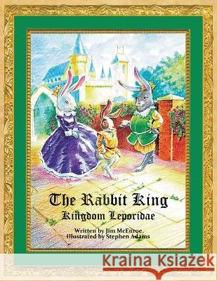 The Rabbit King: Kingdom Leporidae Stephen Adams Jim McEnroe  9781959255000 McEnroe Publishing