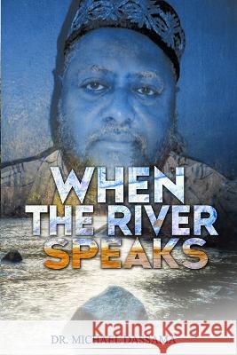 When The River Speaks Dr Michael Dassama   9781959261070 Smart Ribbon Press LLC