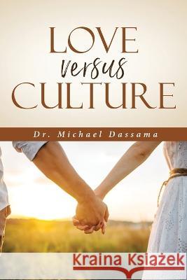 Love Versus Culture Dr Michael Dassama   9781959261162 Smart Ribbon Press LLC