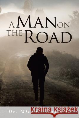 A Man on The Road Dr Michael Dassama   9781959261186 Smart Ribbon Press LLC