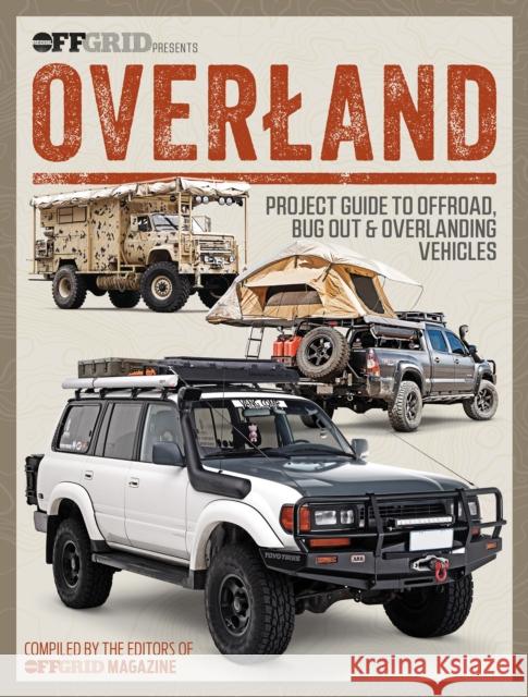 Overland: Project Guide to Offroad, Bug Out & Overlanding Vehicles  9781959265108 Offgrid