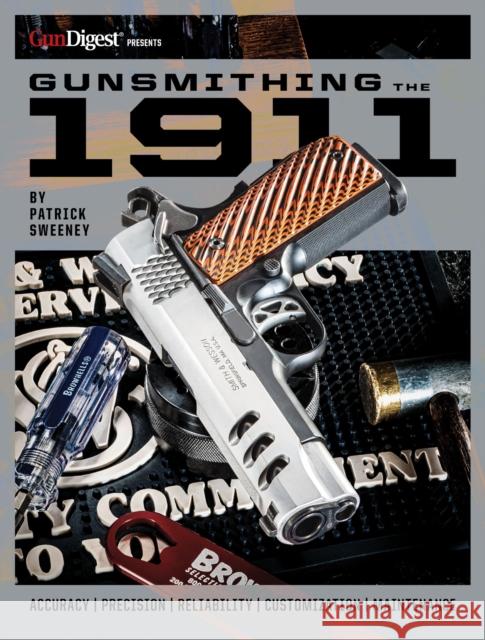 Gunsmithing the 1911: The Bench Manual Patrick Sweeney 9781959265139