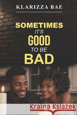 Sometimes It's Good to Be Bad Klarizza Bae 9781959275350 Unfazed Publishing