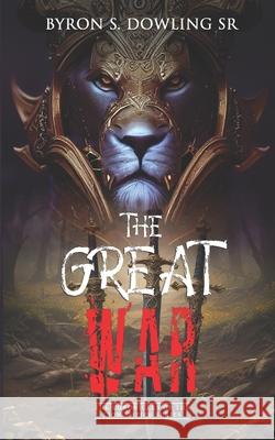 The Great War: The Chronicles of the Lion Empire Series Byron S., Sr. Dowling 9781959275367 Unfazed Publishing