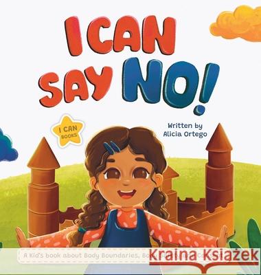 I Can Say No!: A Kid's book about Body Boundaries, Body Safety and Consent Alicia Ortego 9781959284208 Slickcolors Inc.