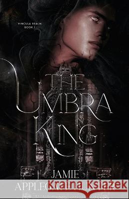 The Umbra King Jamie Applegat 9781959285137 Jamie Applegate Hunter