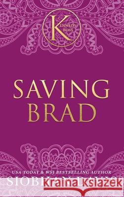 Saving Brad (The Kennedy Boys(R)) Hardcover Siobhan Davis 9781959285670