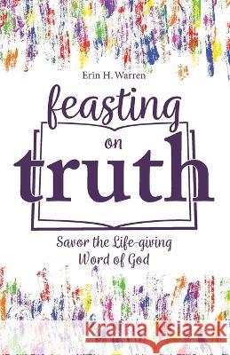 Feasting on Truth Erin H. Warren Stacey Thacker 9781959305040