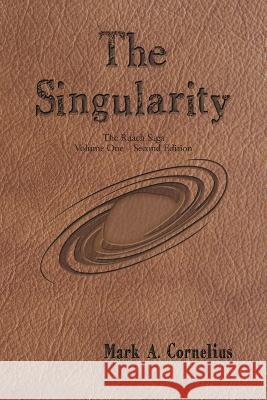 The Singularity: The Ruach Saga Volume One-Second Edition Mark a Cornelius 9781959314325 Quantum Discovery