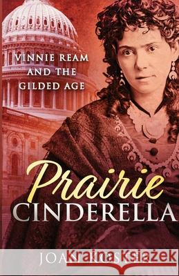 Prairie Cinderella: Vinnie Ream and the Gilded Age Joan Koster 9781959318187 Tidal Waters Press