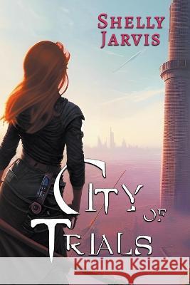 City of Trials Shelly Jarvis 9781959331025