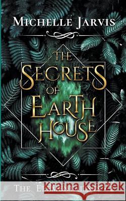 The Secrets of Earth House Michelle Jarvis 9781959331049 Paper Mage Publishing