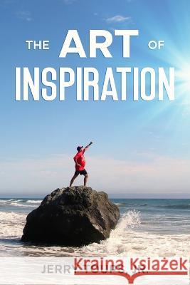 The Art of Inspiration Jerry Toups 9781959347095 Edumatch