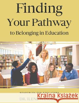 Finding Your Pathway to Belonging in Education Ilene Winokur   9781959347132 Edumatch