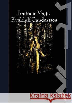 The Teutonic Way: Magic Kveldulf Gundarsson   9781959350095 Three Little Sisters