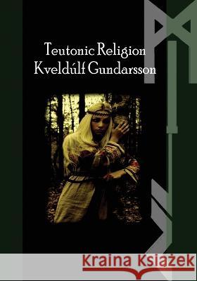 The Teutonic Way: Religion Kveldulf Gundarsson   9781959350101 Three Little Sisters