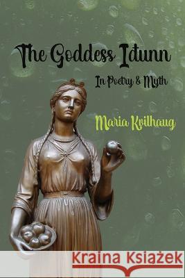 The Goddess Idunn Maria Kvilhaug   9781959350149