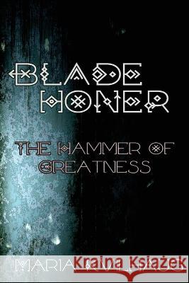 Blade Honer: The Hammer of Greatness Maria Kvilhaug   9781959350187 Three Little Sisters