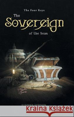 The Sovereign of the Seas: The Four Keys Stephen Simpson   9781959365099 Blueprint Press Internationale