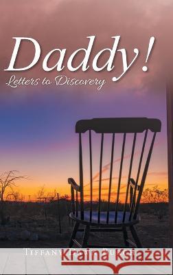 Daddy!: Letters to Discovery Tiffany Dawn Burch 9781959365129