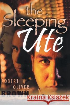 The Sleeping Ute Robert Oliver Brown   9781959365815