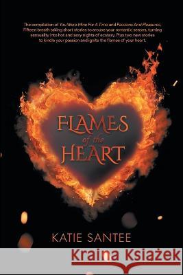 Flames of the Heart Katie Santee 9781959365884 Blueprint Press Internationale