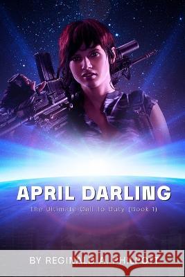 April Darling: The Ultimate Call To Duty Reginald Philpott 9781959379065