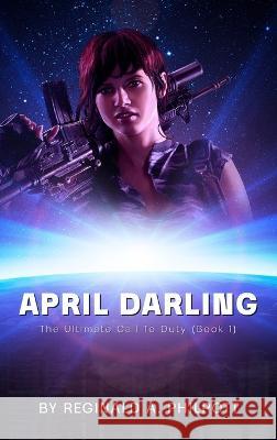 April Darling: The Ultimate Call To Duty Reginald Philpott 9781959379072