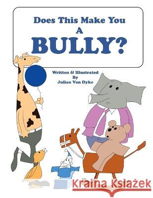 Does This Make You A Bully? Julian Van Dyke 9781959379218 Telepub LLC