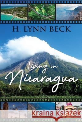 Living In Nicaragua: And Other Countries H. Lynn Beck 9781959379300