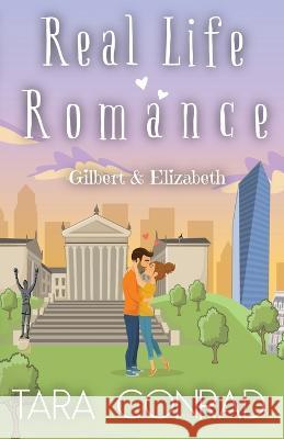 Real Life Romance: Gilbert and Elizabeth Tara Conrad 9781959383093 Tara Conrad