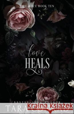 Love Heals Tara Conrad 9781959383246 His One, Her Only Publishing
