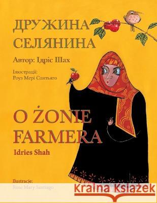 O żonie farmera / ДРУЖИНА СЕЛЯНИНА: Wydanie dwujęzyczne polsko-ukraińskie / Двl Idries Shah, Rose Mary Santiago 9781959393061