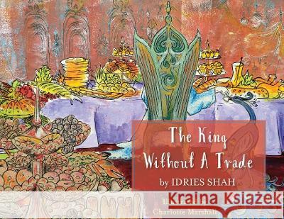The King without a Trade Idries Shah Charlotte Marshall 9781959393603 Hoopoe Books