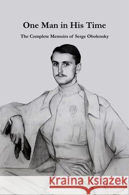 One Man in His Time: The Complete Memoirs of Serge Oblensky Serge Obolensky 9781959403265