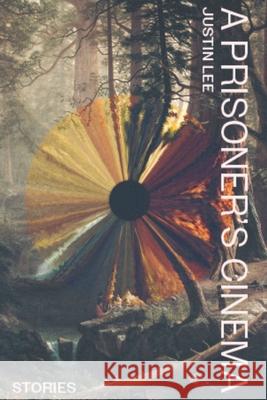 A Prisoner's Cinema Justin Lee 9781959403470 Book Passage Press